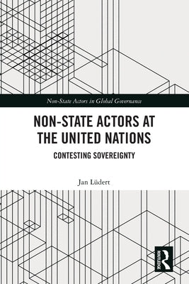 Non-State Actors at the United Nations: Contesting Sovereignty by Lüdert, Jan