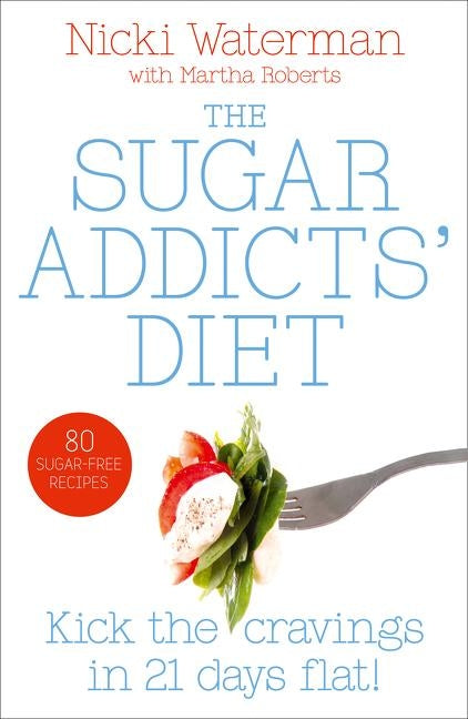 Sugar Addicts' Diet: See the Pounds Drop Off! by Waterman, Nicki