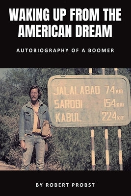 Waking Up From the American Dream: Autobiography of a Boomer by Probst, Robert