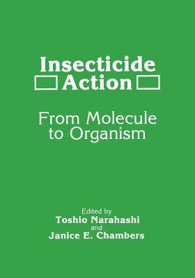 Insecticide Action: From Molecule to Organism by Chambers, J. E.