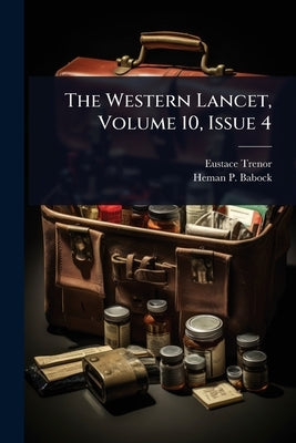 The Western Lancet, Volume 10, Issue 4 by Trenor, Eustace