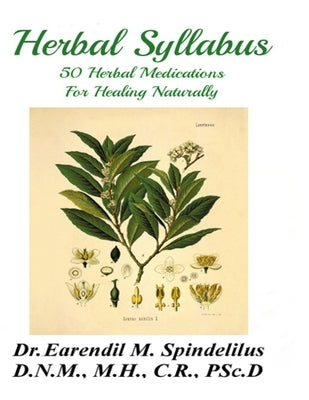 Herbal Syllabus: 50 Herbal Medications For Healing Naturally by Spindelilus, Peggy