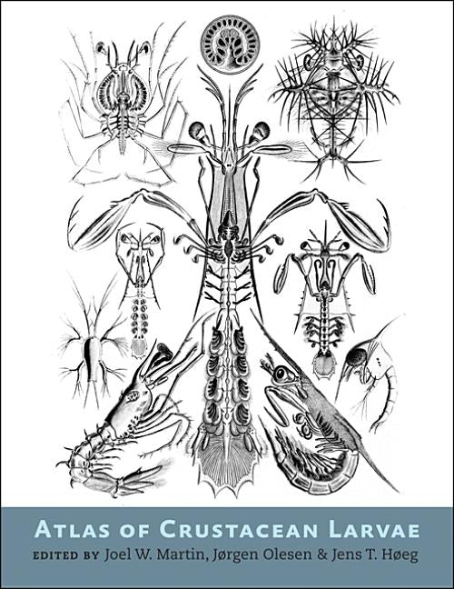 Atlas of Crustacean Larvae by Martin, Joel W.