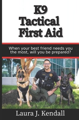 K9 Tactical First Aid by Kendall, Laura J.