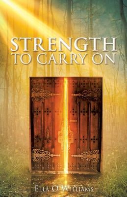 Strength to Carry On by Williams, Ella O.