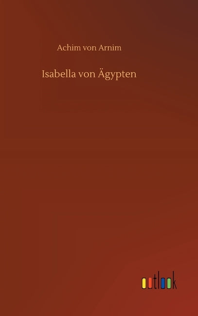 Isabella von Ägypten by Arnim, Achim Von
