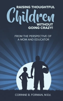 Raising Thoughtful Children Without Going Crazy!: From The Perspective of a Mom and Educator by Forman, Corinne