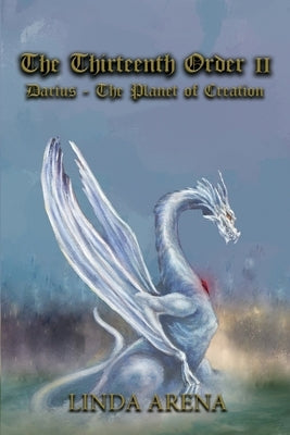 The Thirteenth Order II: Darius-Planet of Creation by Arena, Linda