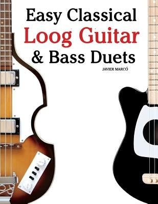 Easy Classical Loog Guitar & Bass Duets: Featuring Music of Bach, Mozart, Beethoven, Tchaikovsky and Others. in Standard Notation and Tablature. by Marc