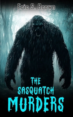 The Sasquatch Murders by Brown, Eric S.