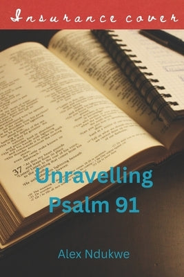 Unraveling Psalm 91 by Ndukwe, Alex