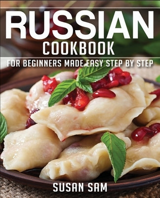 Russian Cookbook: Book 2, for Beginners Made Easy Step by Step by Sam, Susan