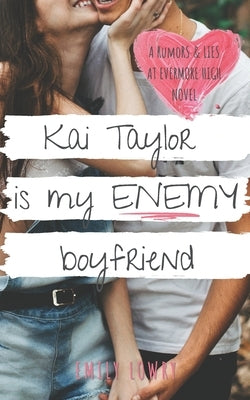 Kai Taylor is My Enemy Boyfriend: A Sweet YA Romance by Lowry, Emily