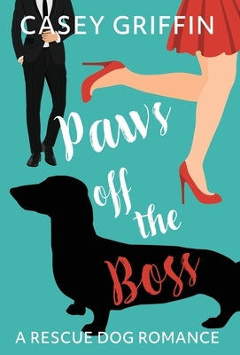 Paws off the Boss: A Romantic Comedy with Mystery and Dogs by Griffin, Casey