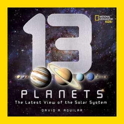 13 Planets: The Latest View of the Solar System by Aguilar, David