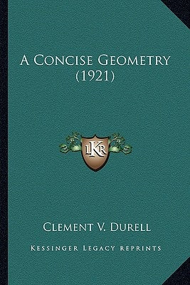 A Concise Geometry (1921) by Durell, Clement V.