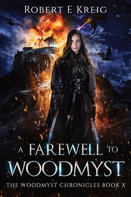 A Farewell to Woodmyst: The Woodmyst Chronicles Book X by Kreig, Robert E.