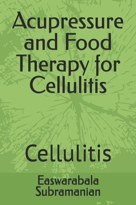 Acupressure and Food Therapy for Cellulitis: Cellulitis by Subramanian, Easwarabala