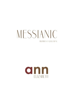 Messianic Prophecy Fulfillment - Ann Elizabeth by Elizabeth, Ann