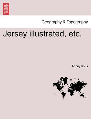 Jersey Illustrated, Etc. by Anonymous