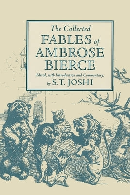 The Collected Fables of Ambrose Bierce by Joshi, S. T.