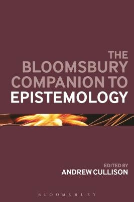 The Bloomsbury Companion to Epistemology by Cullison, Andrew
