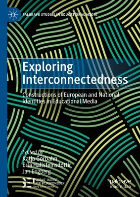 Exploring Interconnectedness: Constructions of European and National Identities in Educational Media by Gorbahn, Katja