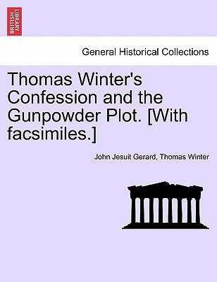 Thomas Winter's Confession and the Gunpowder Plot. [With Facsimiles.] by Gerard, John Jesuit