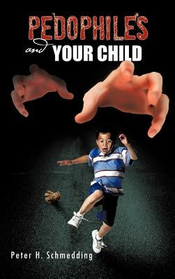 Pedophiles and Your Child by Schmedding, Peter H.