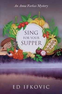 Sing for Your Supper: An Anna Farkas Mystery by Ifkovic, Ed
