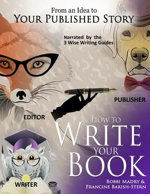 How to Write Your Book: ...From an Idea to Your Published Story by Barish-Stern, Francine