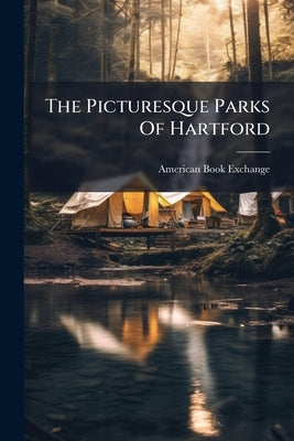 The Picturesque Parks Of Hartford by Exchange, American Book