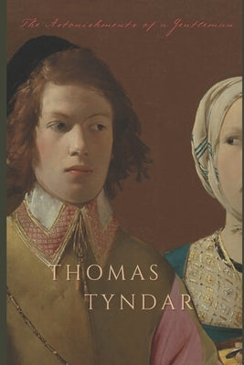 Thomas Tyndar: The Astonishments of a Gentleman by Stull, David W.