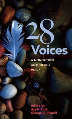 28 Voices: A Nonfiction Anthology, Vol.1 by An, Apple
