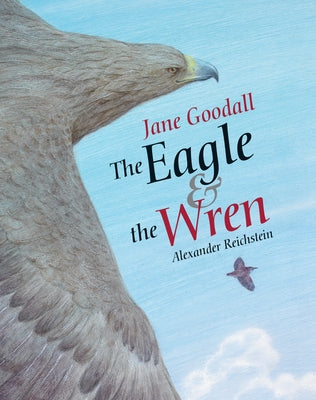The Eagle & the Wren by Goodall, Jane