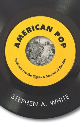 American Pop: Dedicated to the Sights & Sounds of the '60s by White, Stephen a.