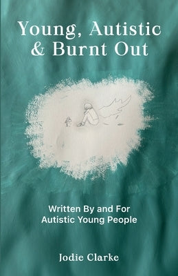 Young, Autistic and Burnt Out by Clarke, Jodie