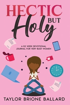 Hectic but Holy by Ballard, Taylor B.