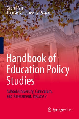 Handbook of Education Policy Studies: School/University, Curriculum, and Assessment, Volume 2 by Fan, Guorui