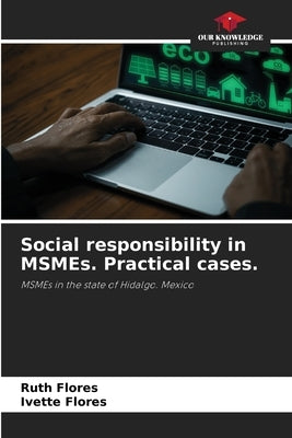 Social responsibility in MSMEs. Practical cases. by Flores, Ruth
