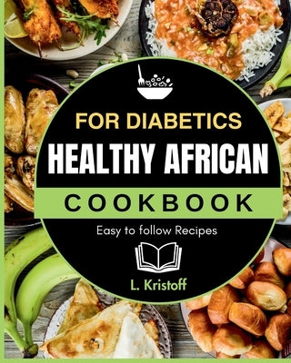 Healthy African Cookbook: For Diabetics by Kristoff, L.