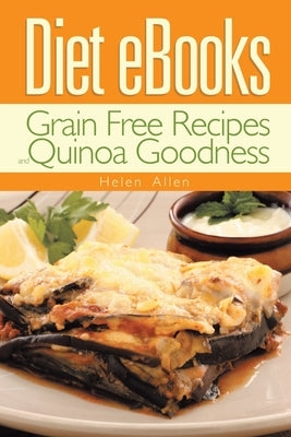 Diet eBooks: Grain Free Recipes and Quinoa Goodness by Allen, Helen