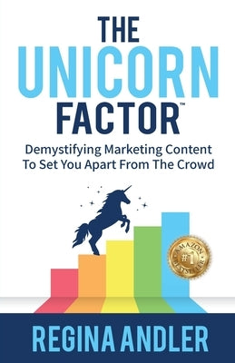 The Unicorn Factor: Demystifying Marketing Content To Set You Apart From The Crowd by Andler, Regina