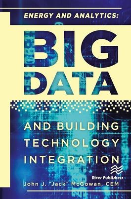 Energy and Analytics: BIG DATA and Building Technology Integration by McGowan, Cem