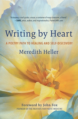 Writing by Heart: A Poetry Path to Healing and Self-Discovery by Heller, Meredith