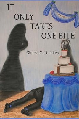 It Only Takes One Bite by Ickes, Sheryl C. D.