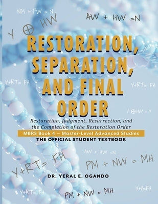 Restoration, Separation, and Final Order: Restoration, Judgment, Resurrection, and the Completion of the Restoration Order by Ogando, Yeral E.