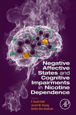 Negative Affective States and Cognitive Impairments in Nicotine Dependence by Hall, F. Scott
