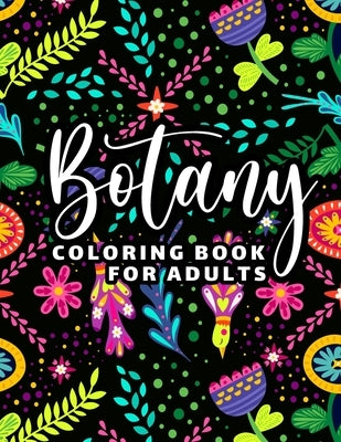 Botany Coloring Book for Adults: 65 Floral Coloring Pages for Stress Relief and Relaxation by Journals, Pretty Smart
