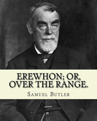Erewhon; or, Over the range. By: Samuel Butler (4 December 1835 - 18 June 1902): Novel (World's classic's) by Butler, Samuel